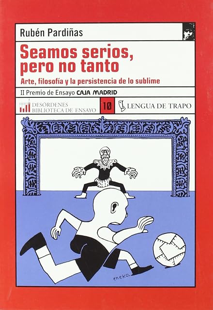 Portada de Seamos Serios Pero no Tanto: Arte Filosofia y la Persistencia D e lo S