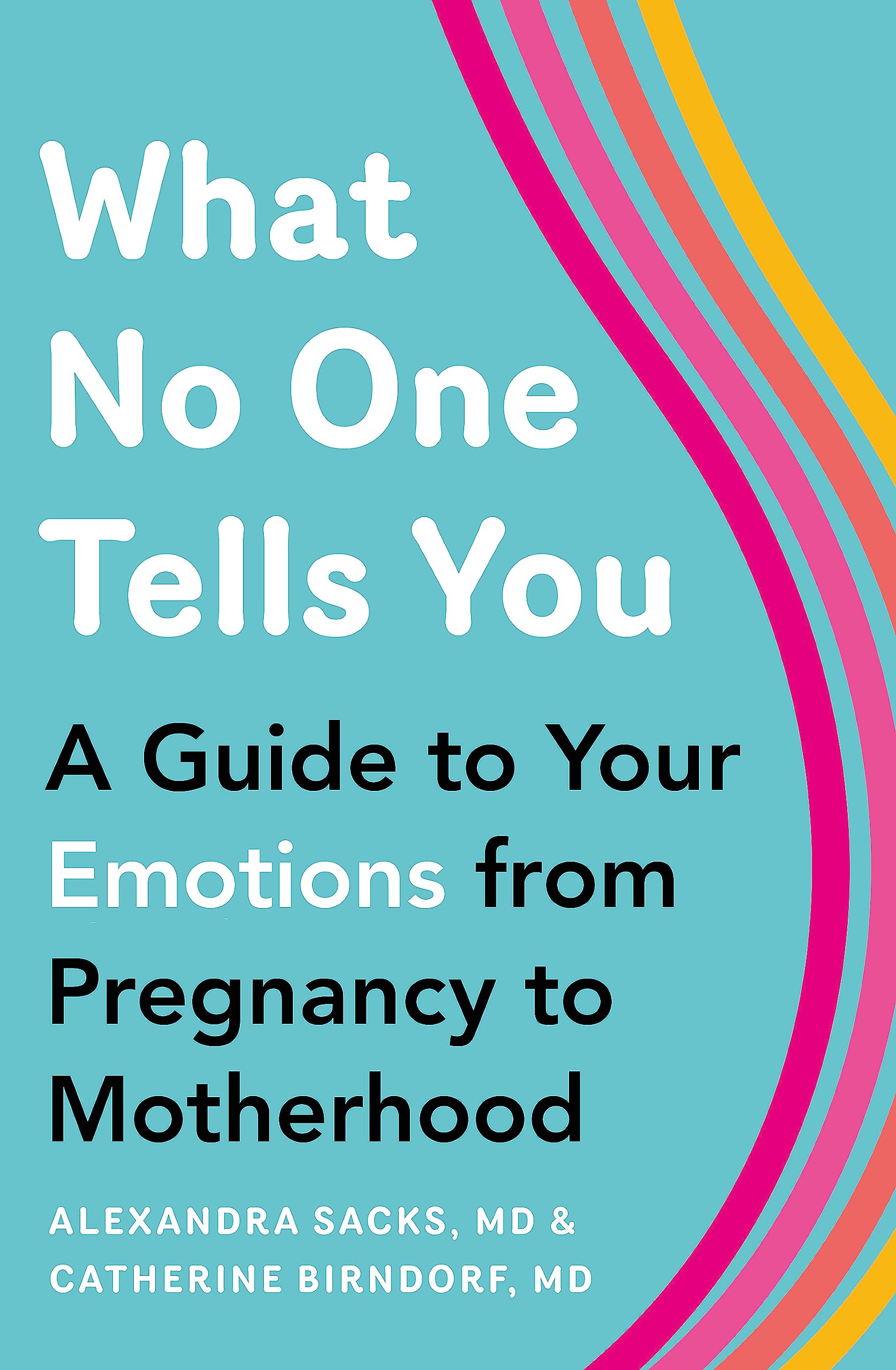 What No One Tells You: A Guide to Your Emotions from Pregnancy to Motherhood