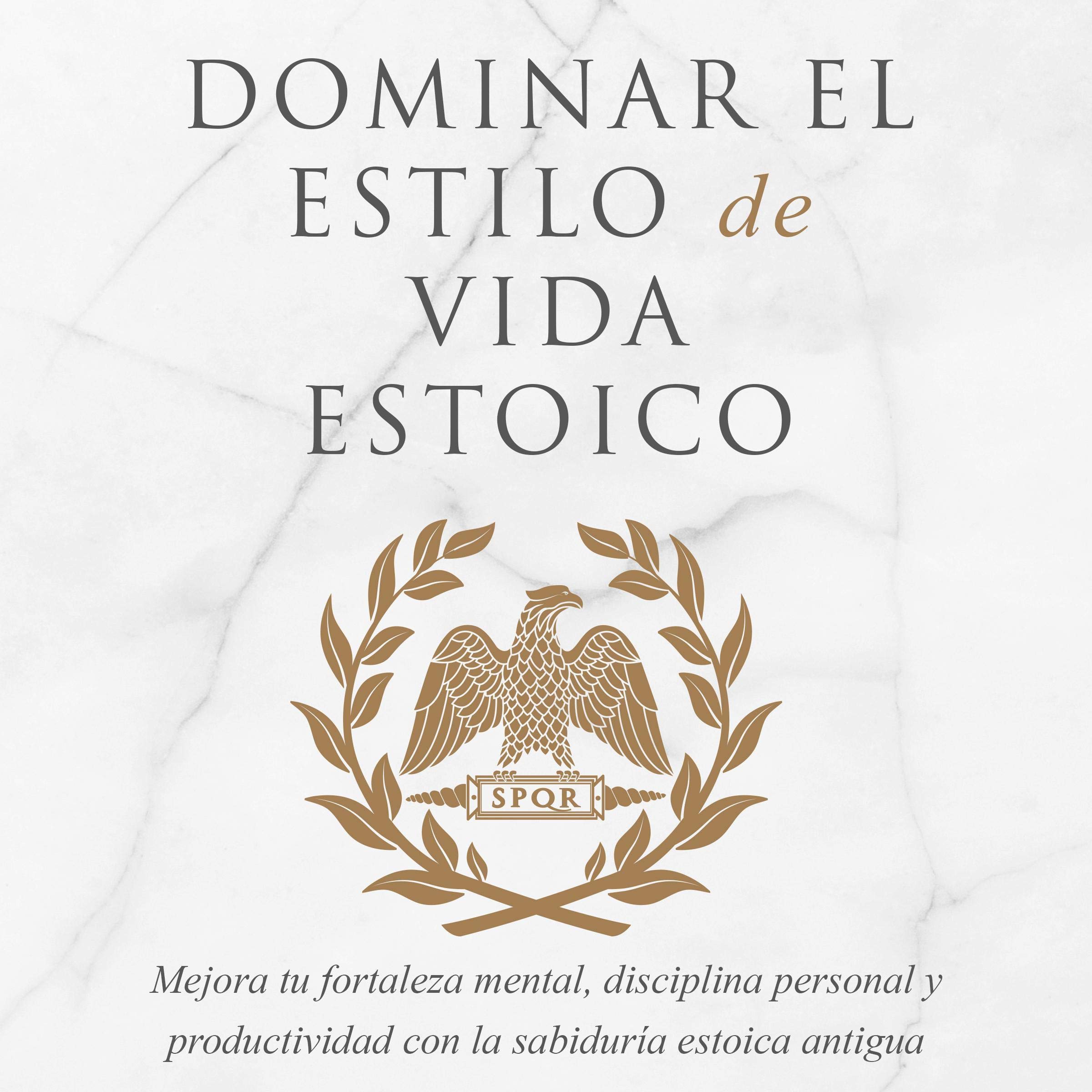 Cover art for Domina la Forma de Vida Estoica [Mastering The Stoic Way Of Life]