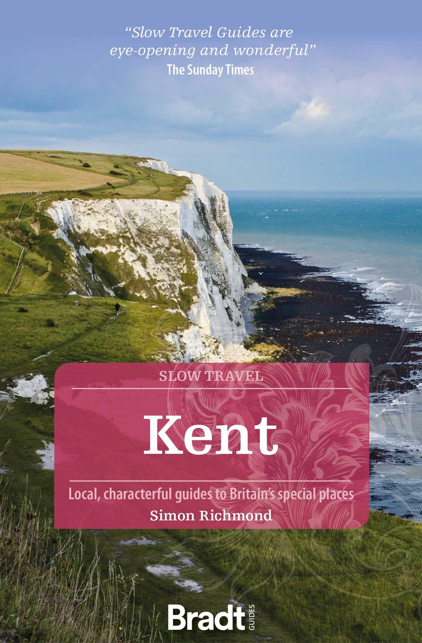 Kent (Slow Travel): Local, Characterful Guides to Britain's Special Places (Bradt Travel Guide)