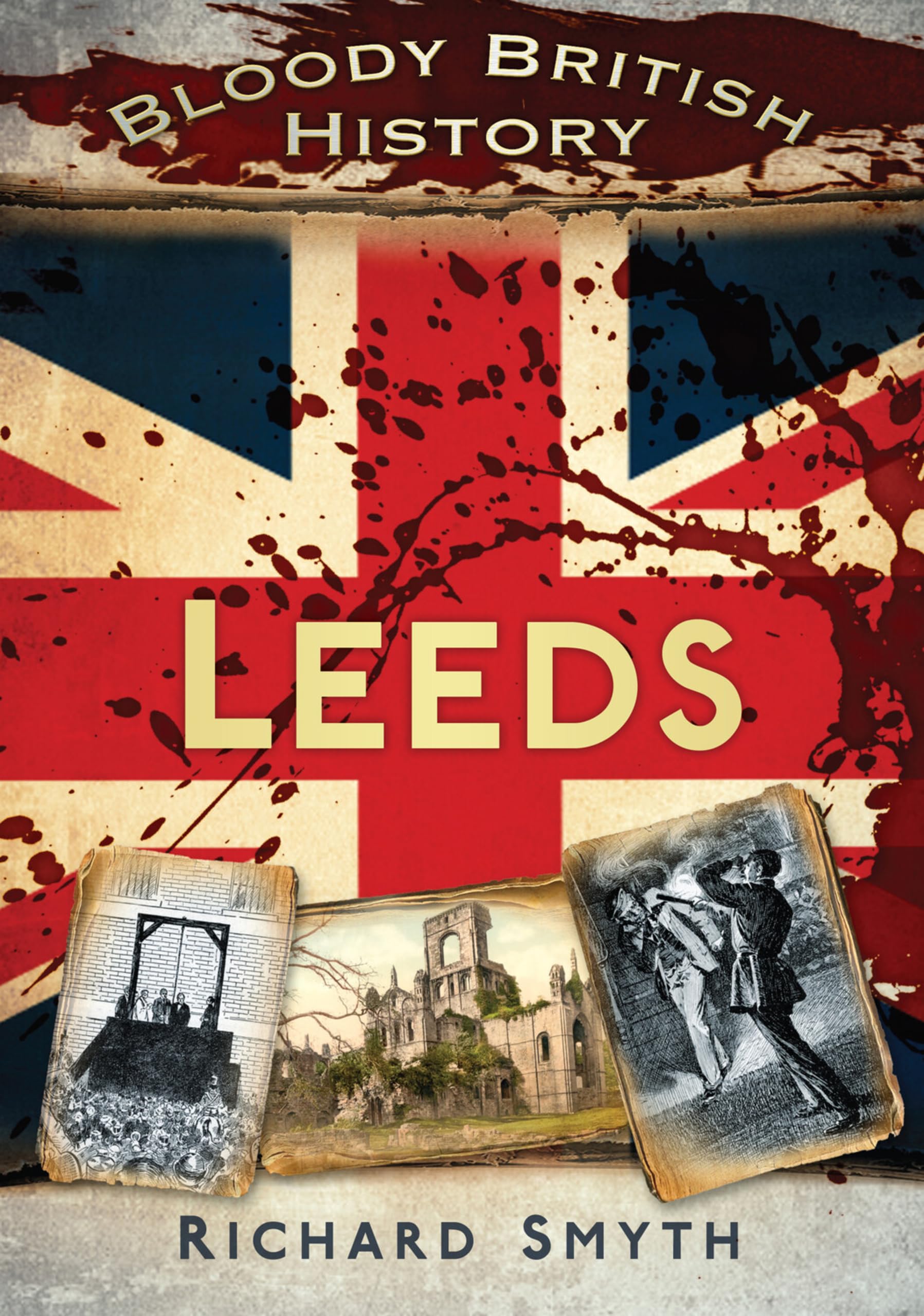 Bloody British History Leeds-Richard Smyth