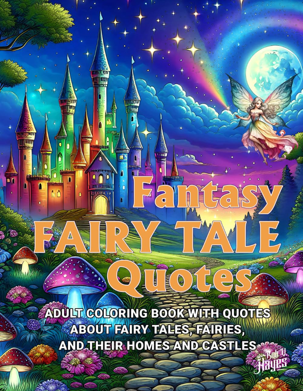 Fantasy Fairy Tale Quotes Adult Coloring Book: Alluring Designs of Delightful Fairies and Their Magical Houses and Castles, Each Page Includes an Uplifting Quote for Adults Relaxation and Mindfulness