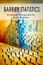 Barrier Statistics: An Analytical Perspective On American History