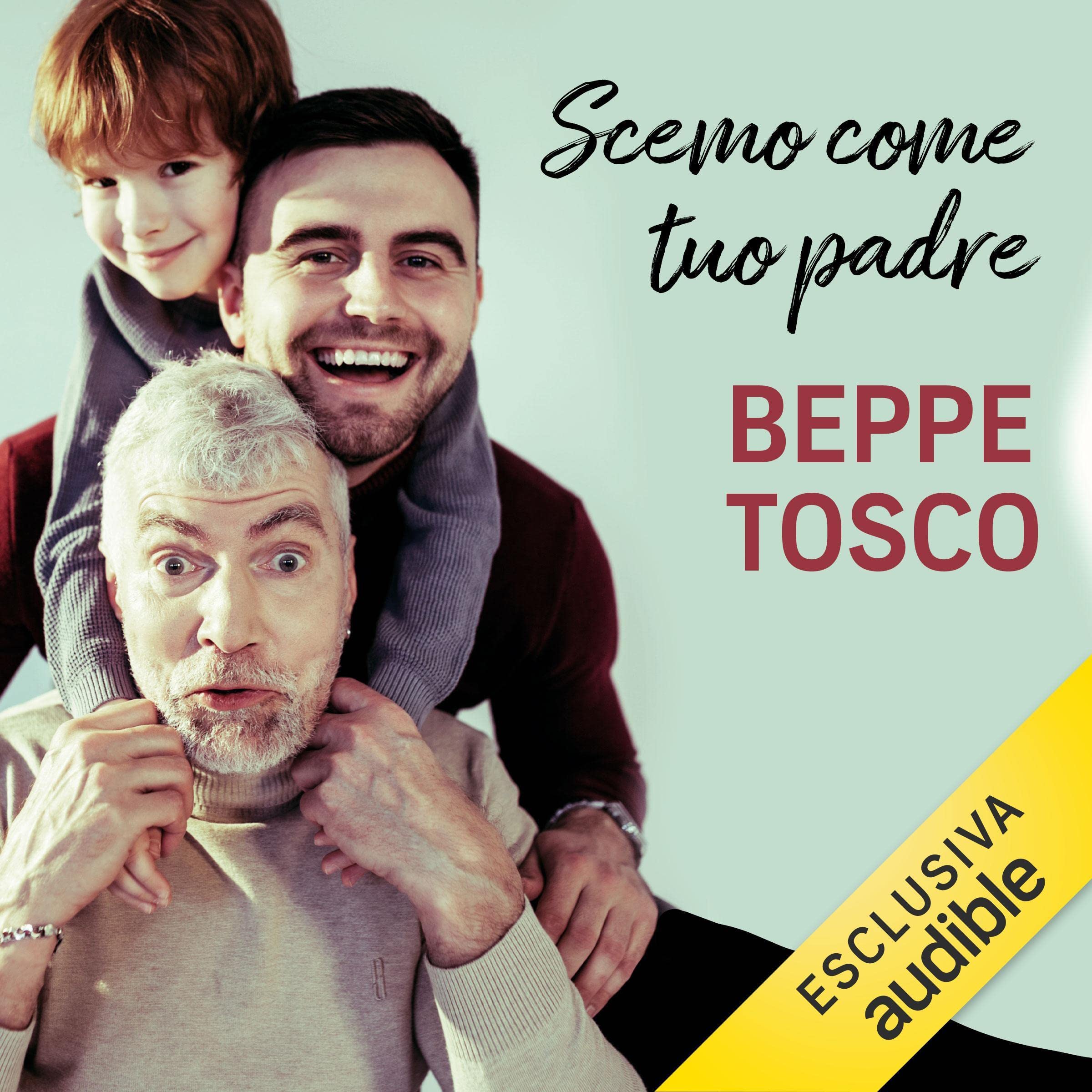 Scemo come tuo padre: Si può essere papà senza dimenticare di essere stato bambino