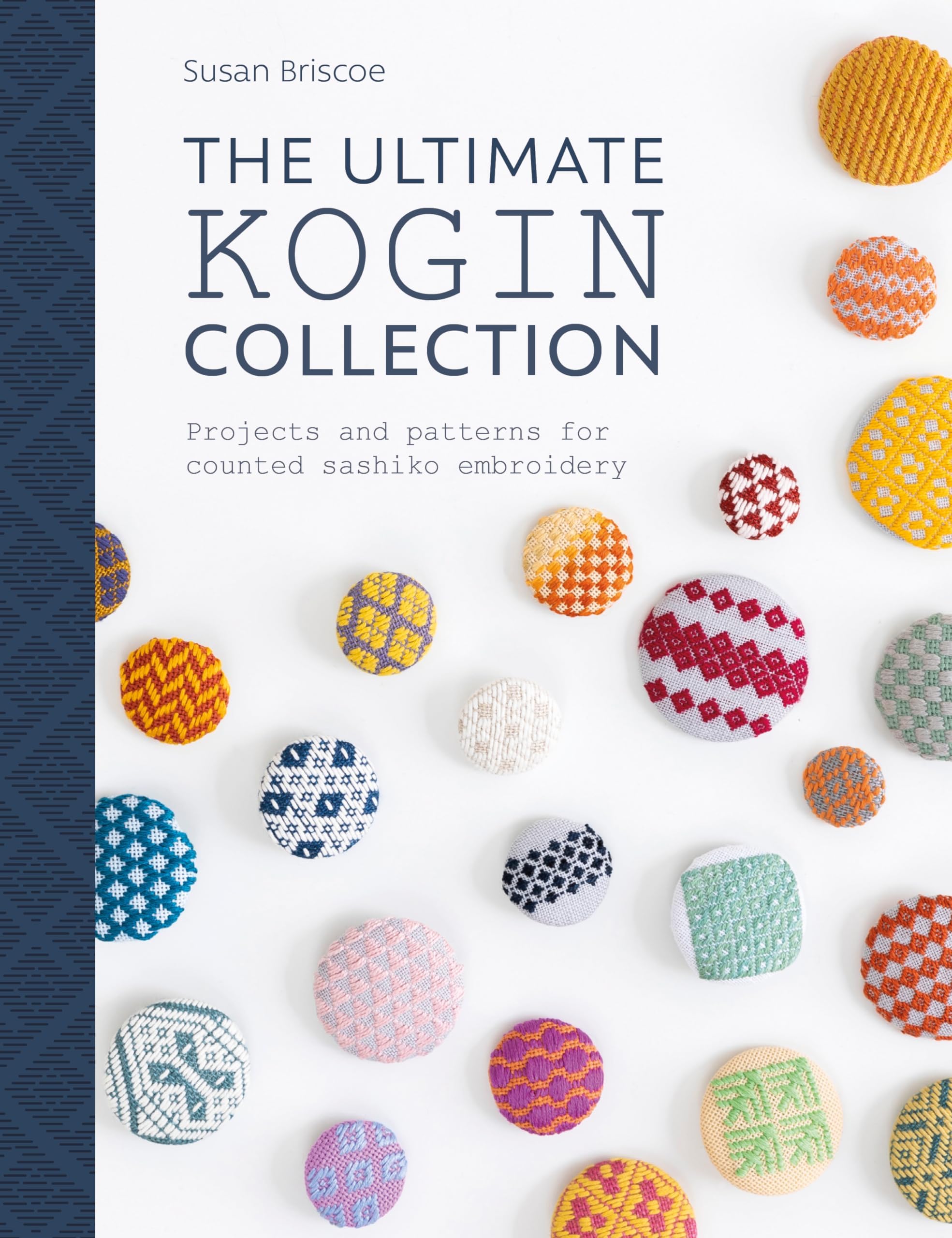 The Ultimate Kogin Collection: Projects and Patterns for Counted Sashiko Embr...