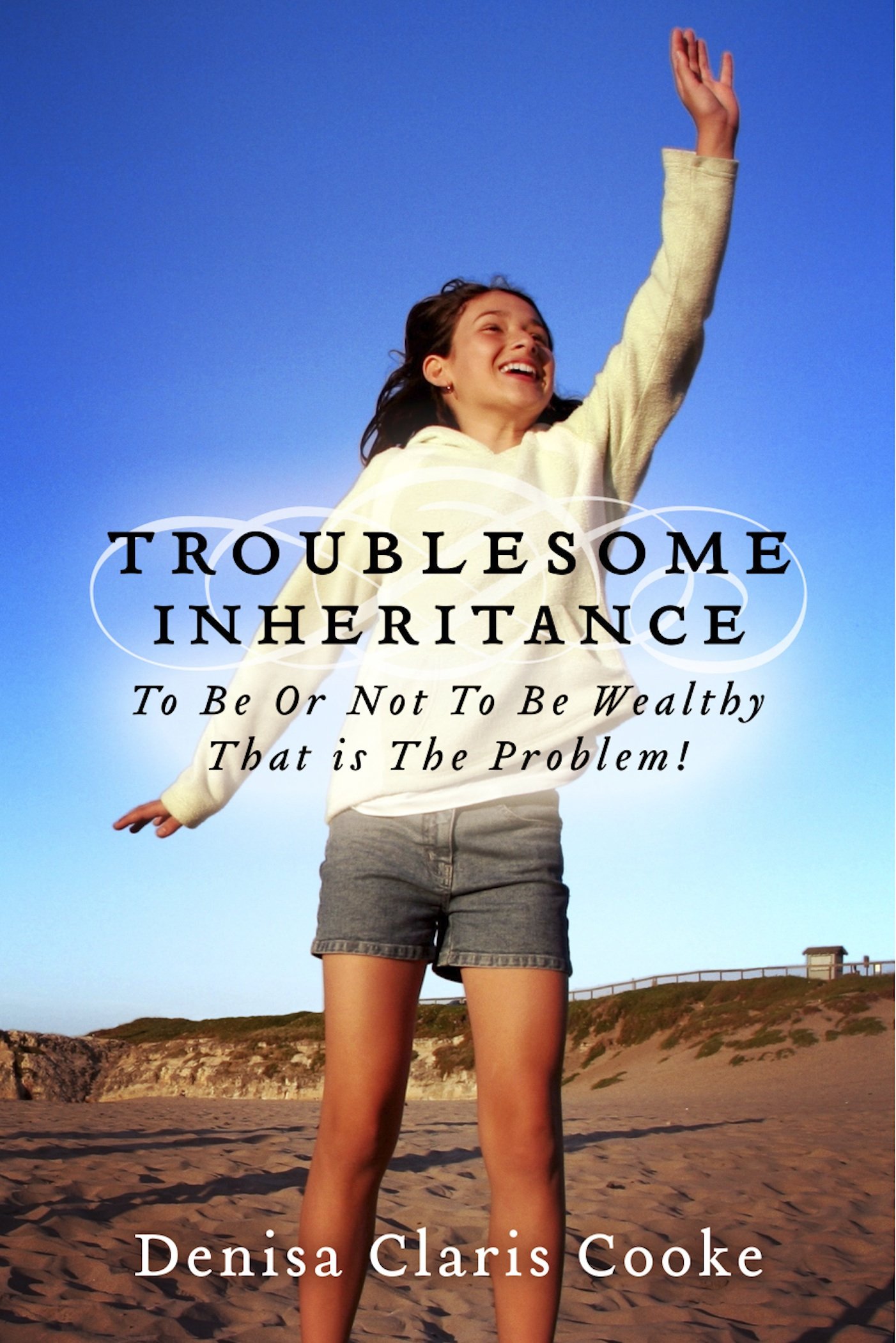 Troublesome Inheritance: To Be Or Not To Be Wealthy - That is The Problem! (What Are You Willing To Do For Money Book 1)