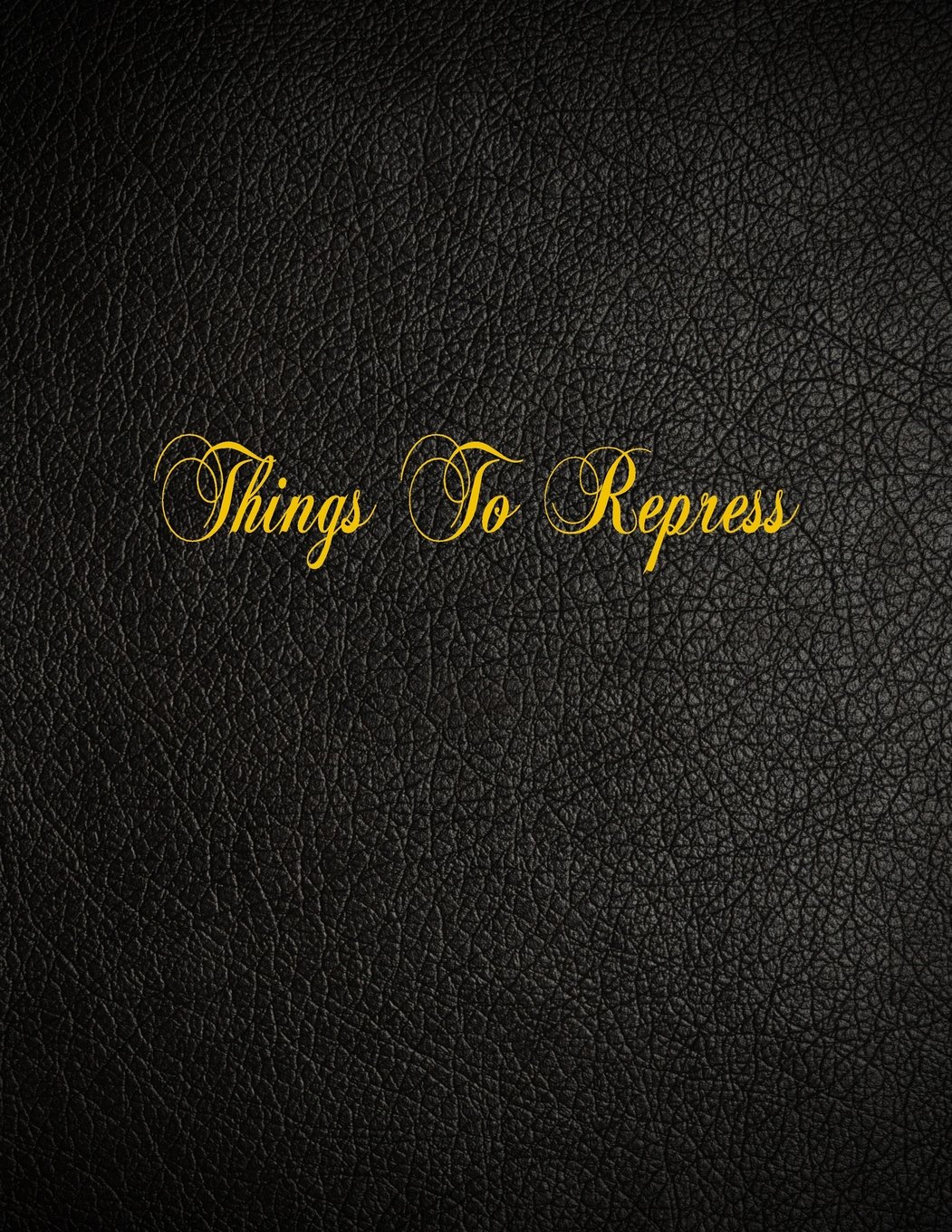 Things To Repress: 108 Page Blank Lined Notebook