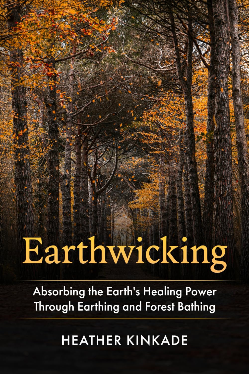 Earthwicking: Absorbing the Earth's Healing Power Through Earthing and Forest Bathing