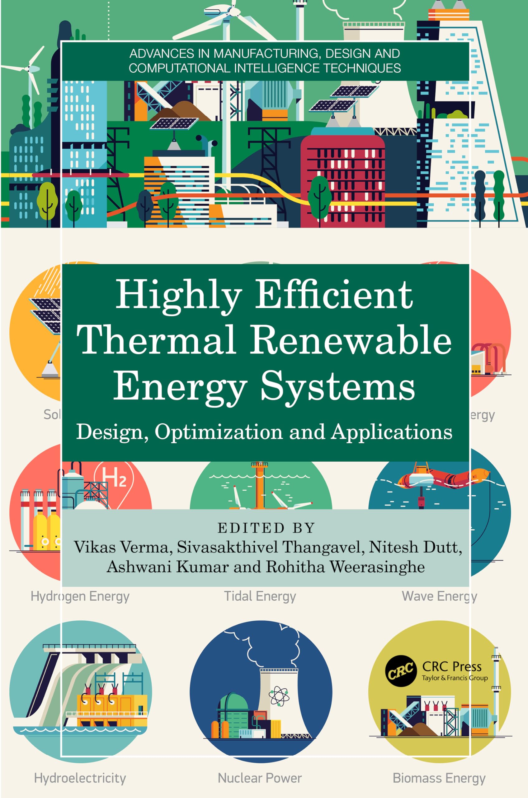 Highly Efficient Thermal Renewable Energy Systems: Design, Optimization and Applications (Advances in Manufacturing, Design and Computational Intelligence Techniques)