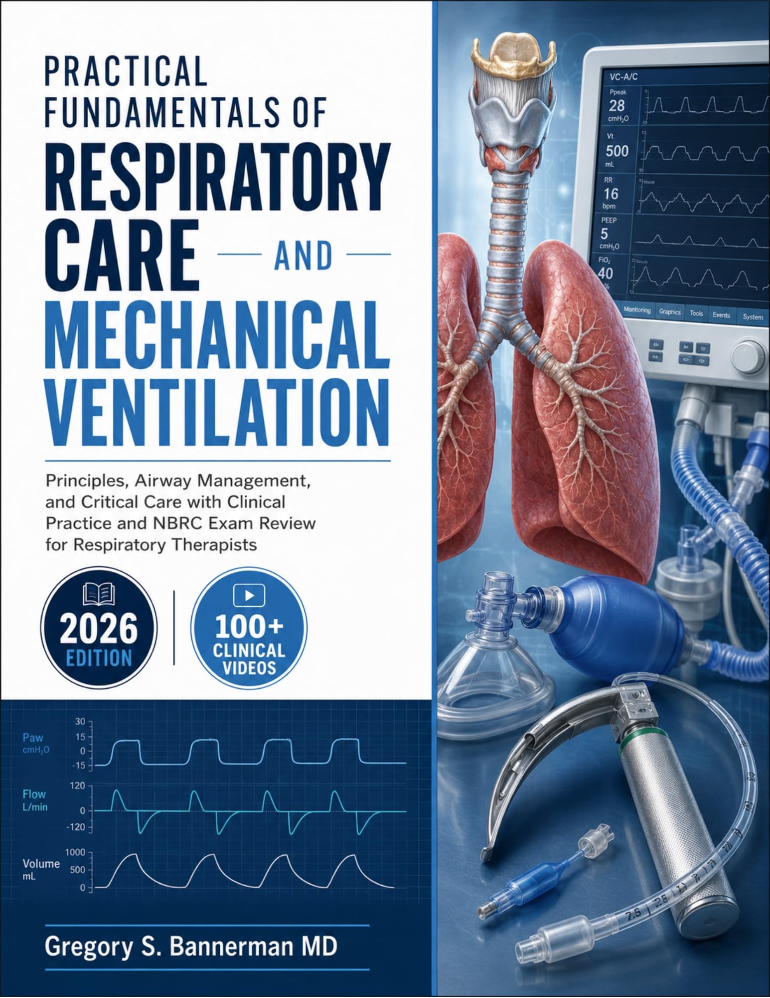PRACTICAL FUNDAMENTALS OF RESPIRATORY CARE AND MECHANICAL VENTILATION: Principles, Airway Management, and Critical Care with Clinical Practice and NBRC ... for Respiratory Therapists (English Edition)