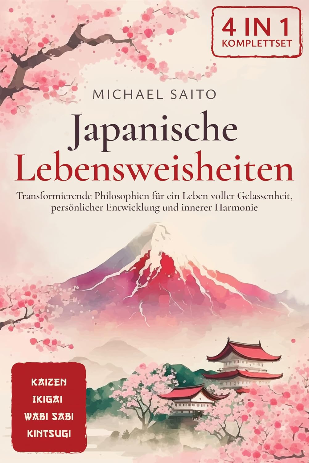 Japanische Lebensweisheiten 4-in-1 [Komplettset]: Kaizen | Ikigai | Wabi Sabi | Kintsugi. Transformierende Philosophien für ein Leben voller Gelassenheit, ... und innerer Harmonie (German Edition)