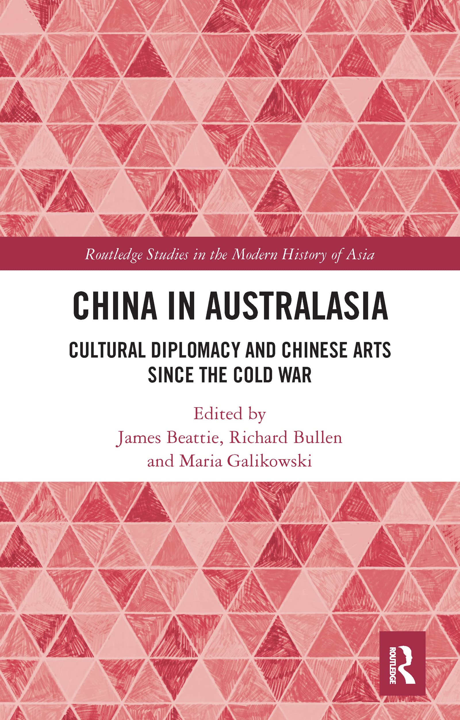 China in Australasia: Cultural Diplomacy and Chinese Arts since the Cold War (Routledge Studies in the Modern History of Asia)