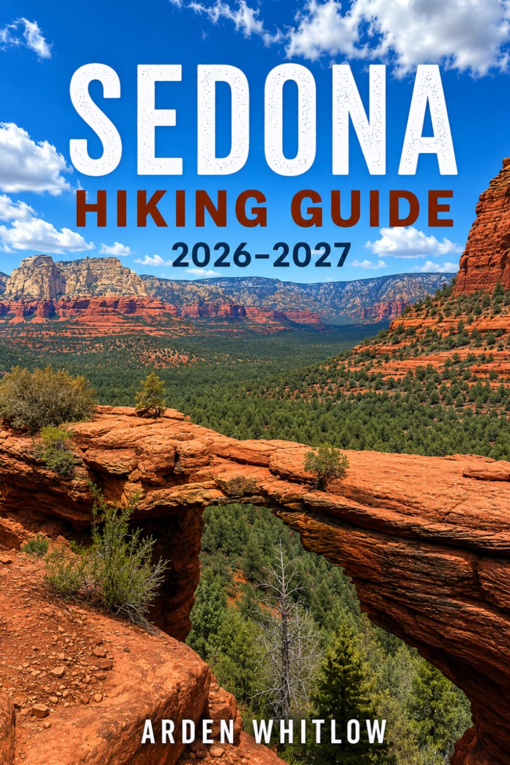 SEDONA HIKING GUIDE 2026 – 2027: Red Rock Trails, Scenic Canyon Walks, Vortex Sites, Desert Landscapes, and Outdoor Adventures (EPIC TRAILS OF THE WORLD SERIES)