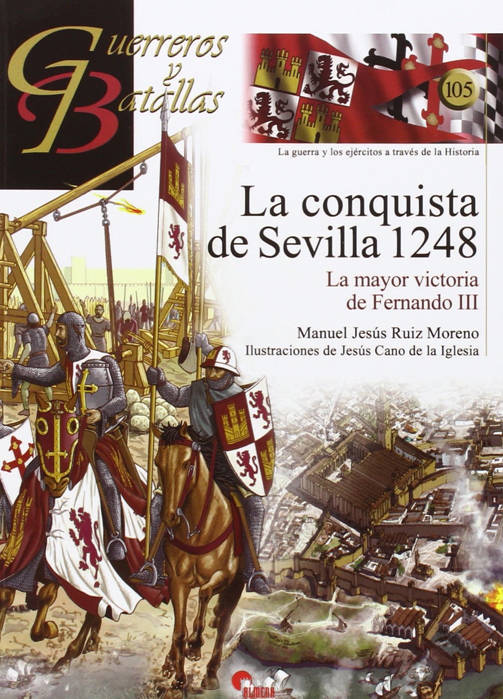 La conquista de Sevilla 1248: La mayor victoria de Fernando III: 105 (Guerreros y Batallas)