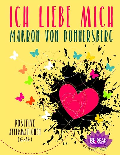 Ich liebe mich ... (Gelb): Positive Affirmationen (Die Kraft unserer Gedanken)