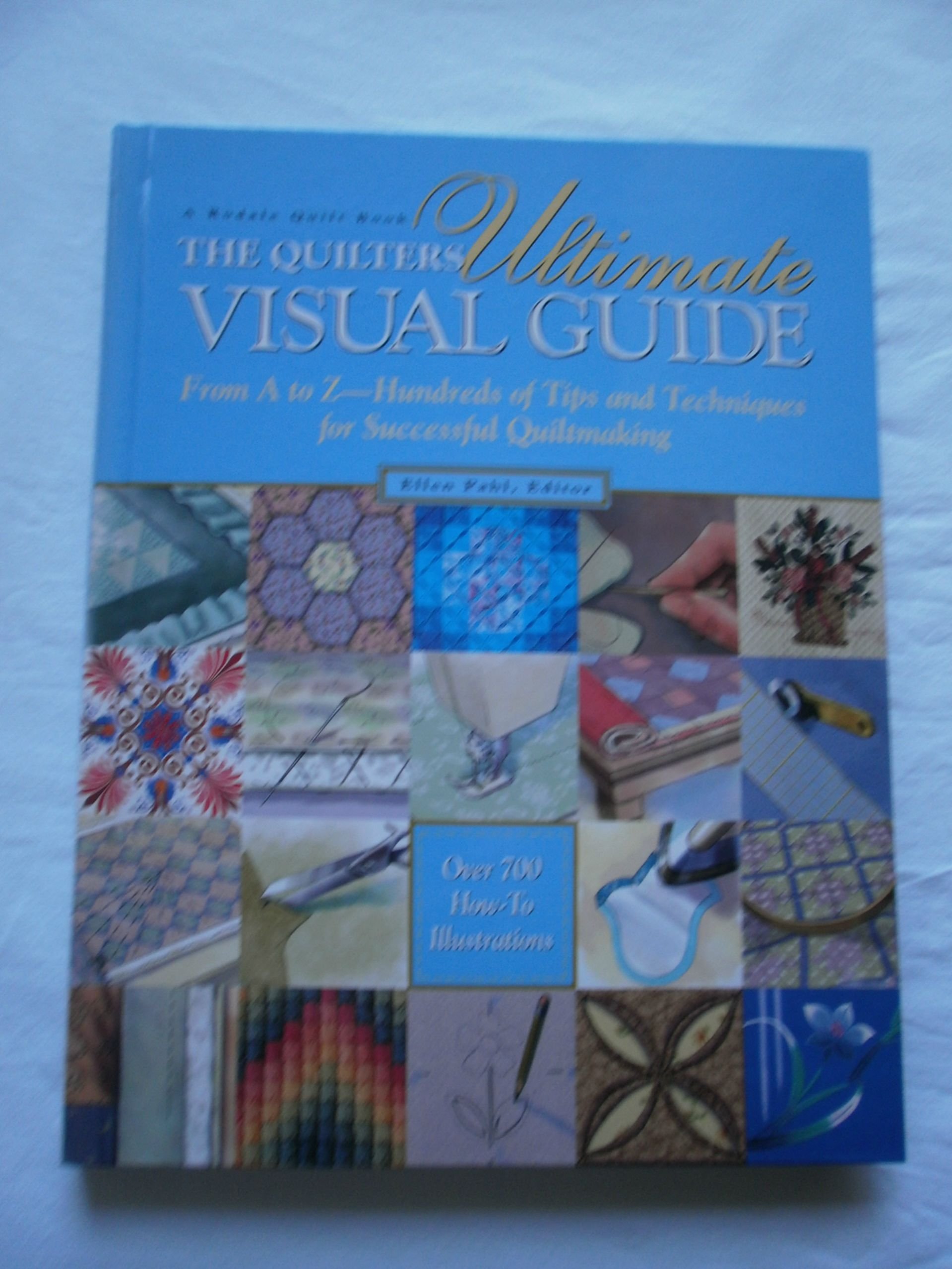 The Quilter's Ultimate Visual Guide: From A to Z - Hundreds of Tips and Techniques for Successful Quiltmaking