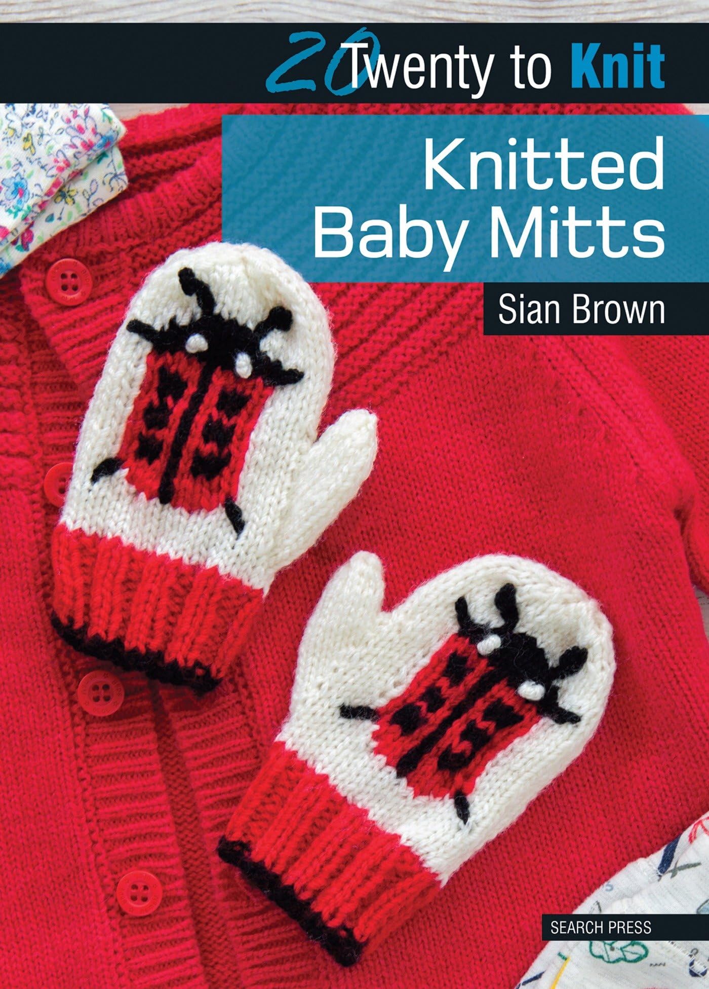 20 to Knit: Knitted Baby Mitts by Sian Brown