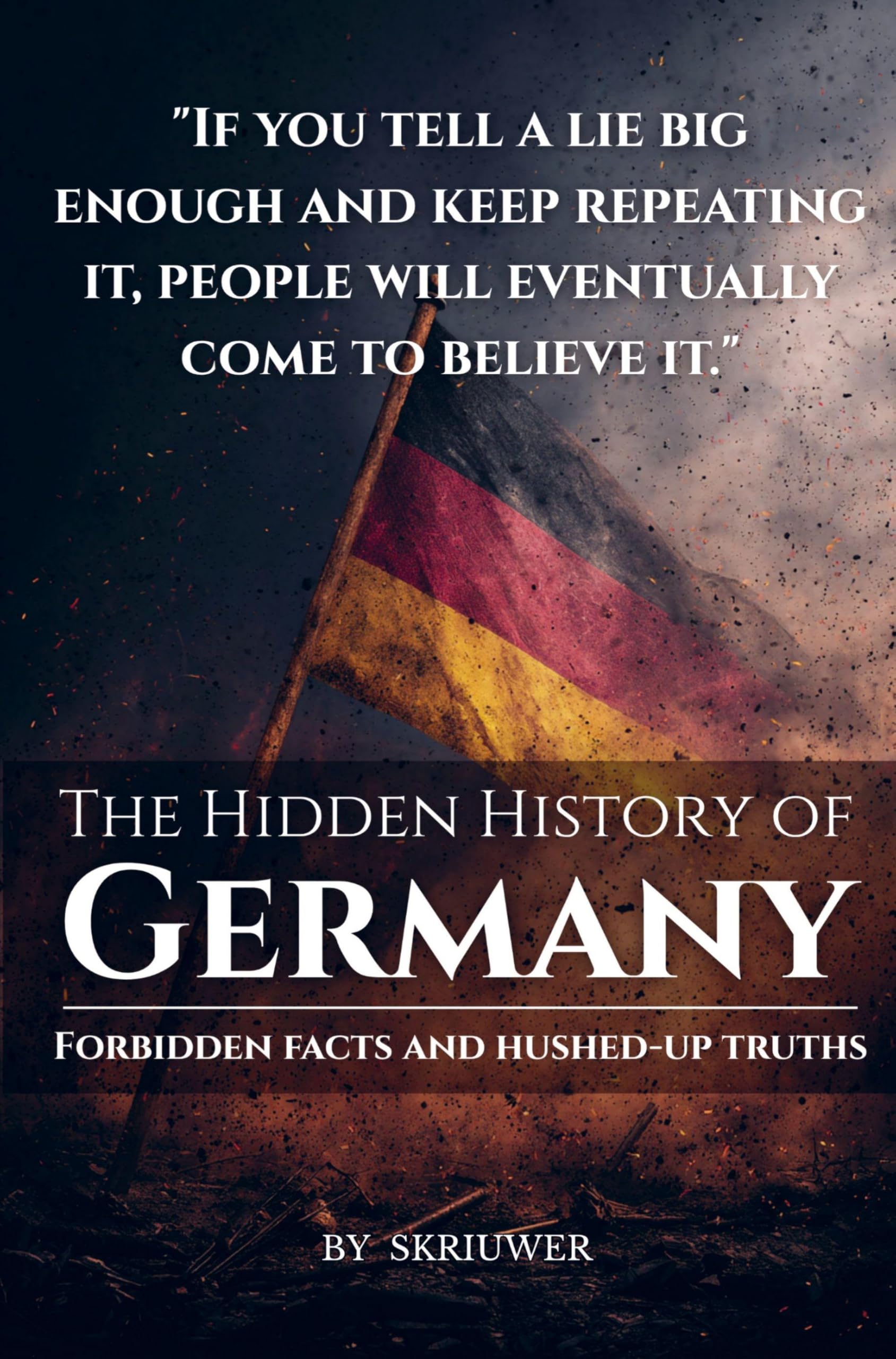 The Hidden History of Germany: Forbidden facts and hushed-up truths: Forbidden Facts and Hushed-Up Truths (Revised Edition)