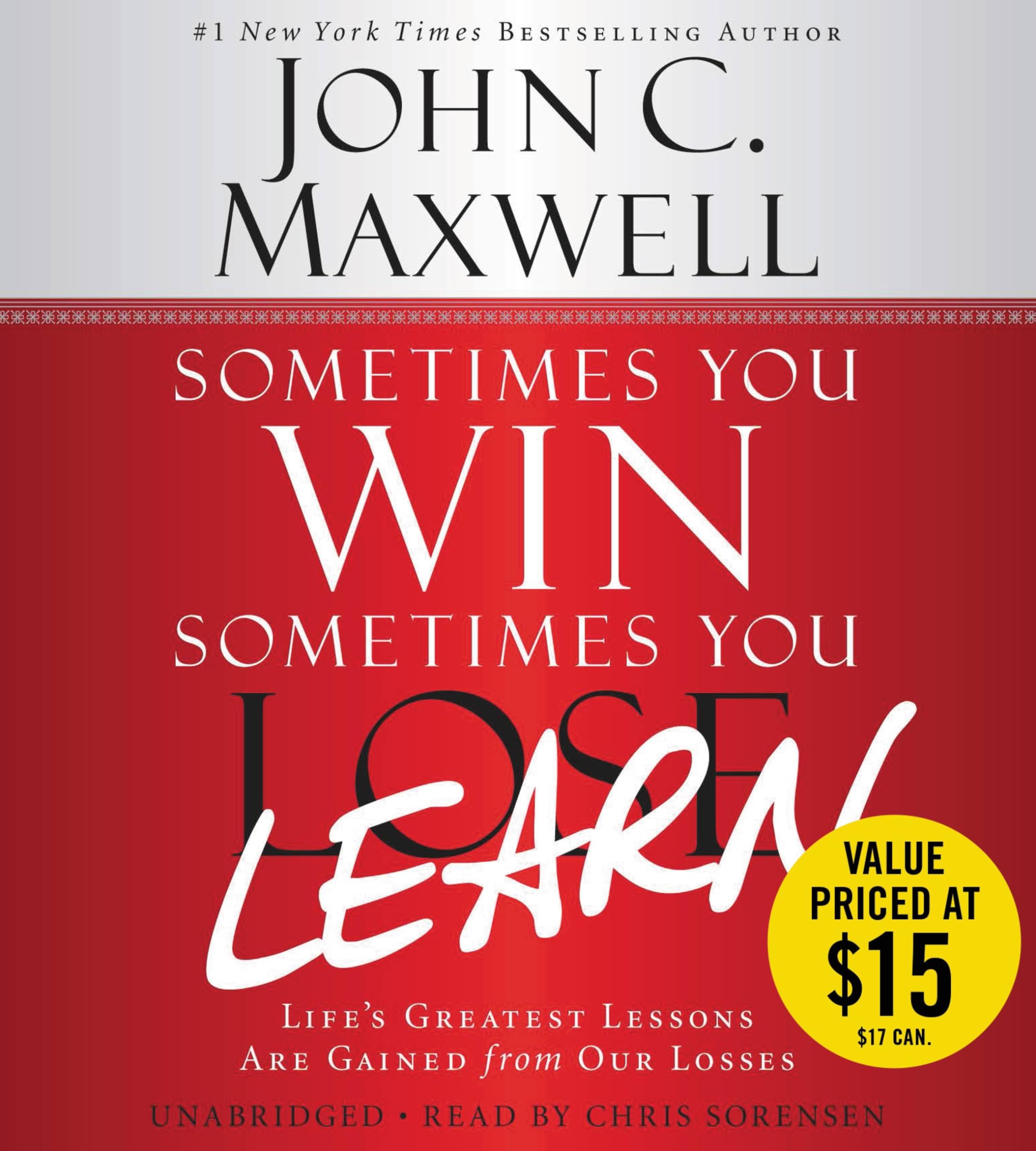Sometimes You Win--Sometimes You Learn: Life's Greatest Lessons Are Gained from Our Losses Maxwell, John C.; Wooden, John and Sorensen, Chris