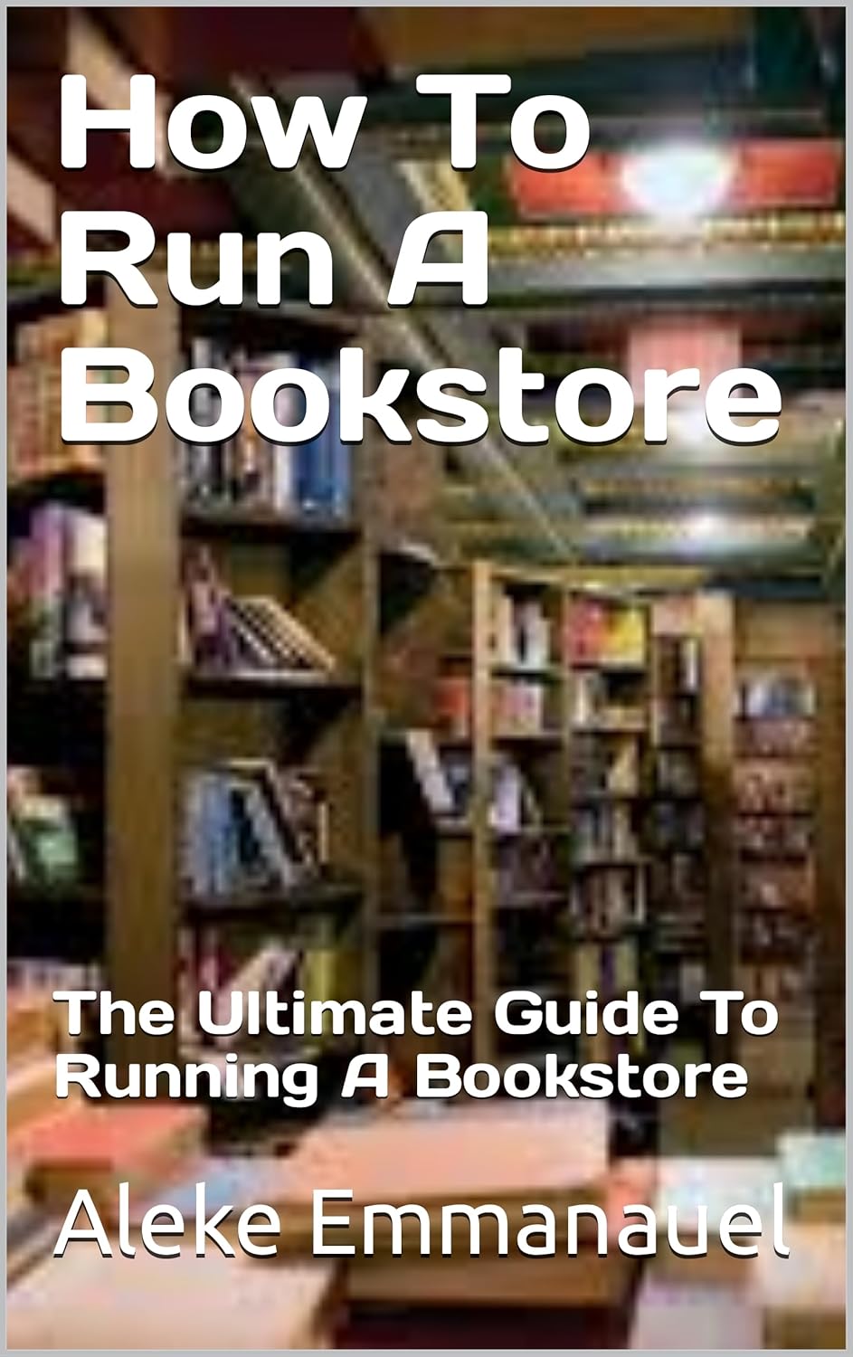 How To Run A Bookstore The Ultimate Guide To Running A Bookstore