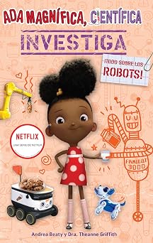 Ada Magnifica, cientifica, investiga Todo sobre los robots / Ada Twist, Scientist Rockin Robots! Los Preguntones / The Questioneers Spanish Edition
