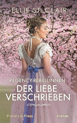 Regency-Rebellinnen - Der Liebe verschrieben: Historischer Liebesroman