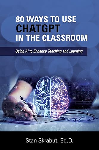 80 Ways to Use ChatGPT in the Classroom: Using AI