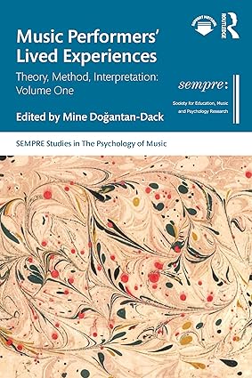 Music Performers' Lived Experiences: Theory, Method, Interpretation: Volume One (SEMPRE Studies in The Psychology of Music) book cover