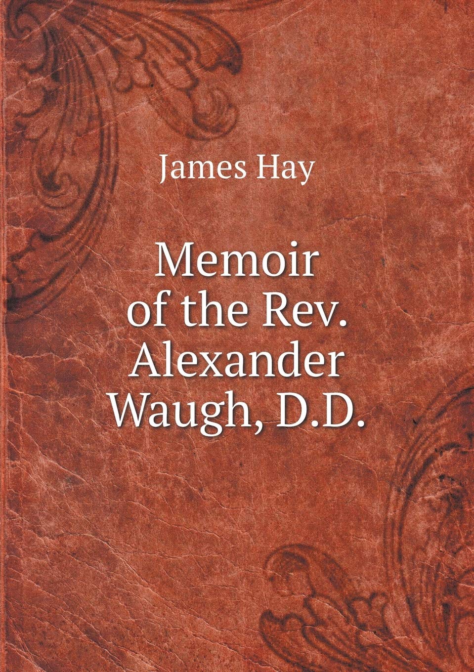 Memoir of the Rev. Alexander Waugh, D.D