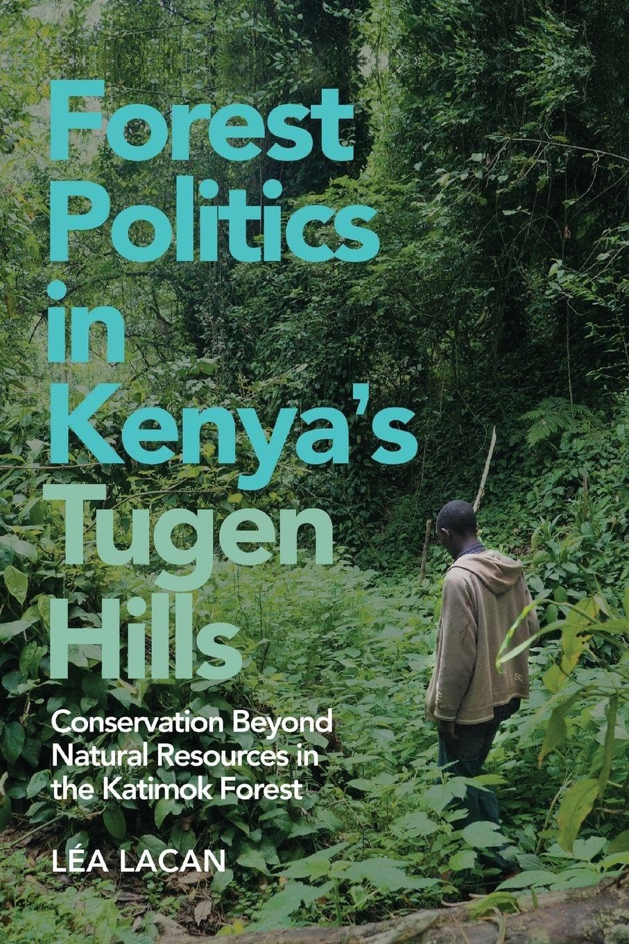 Forest Politics in Kenya's Tugen Hills: Conservation Beyond Natural Resources in the Katimok Forest (Future Rural Africa)