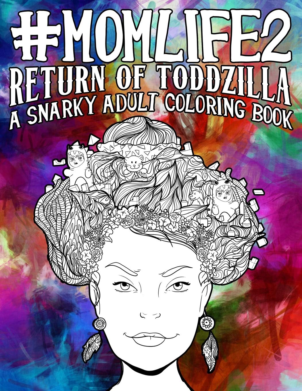 Mom Life 2: Return of Toddzilla: A Snarky Adult Coloring Book: Volume 2 (#life Coloring Books for Grown-ups)