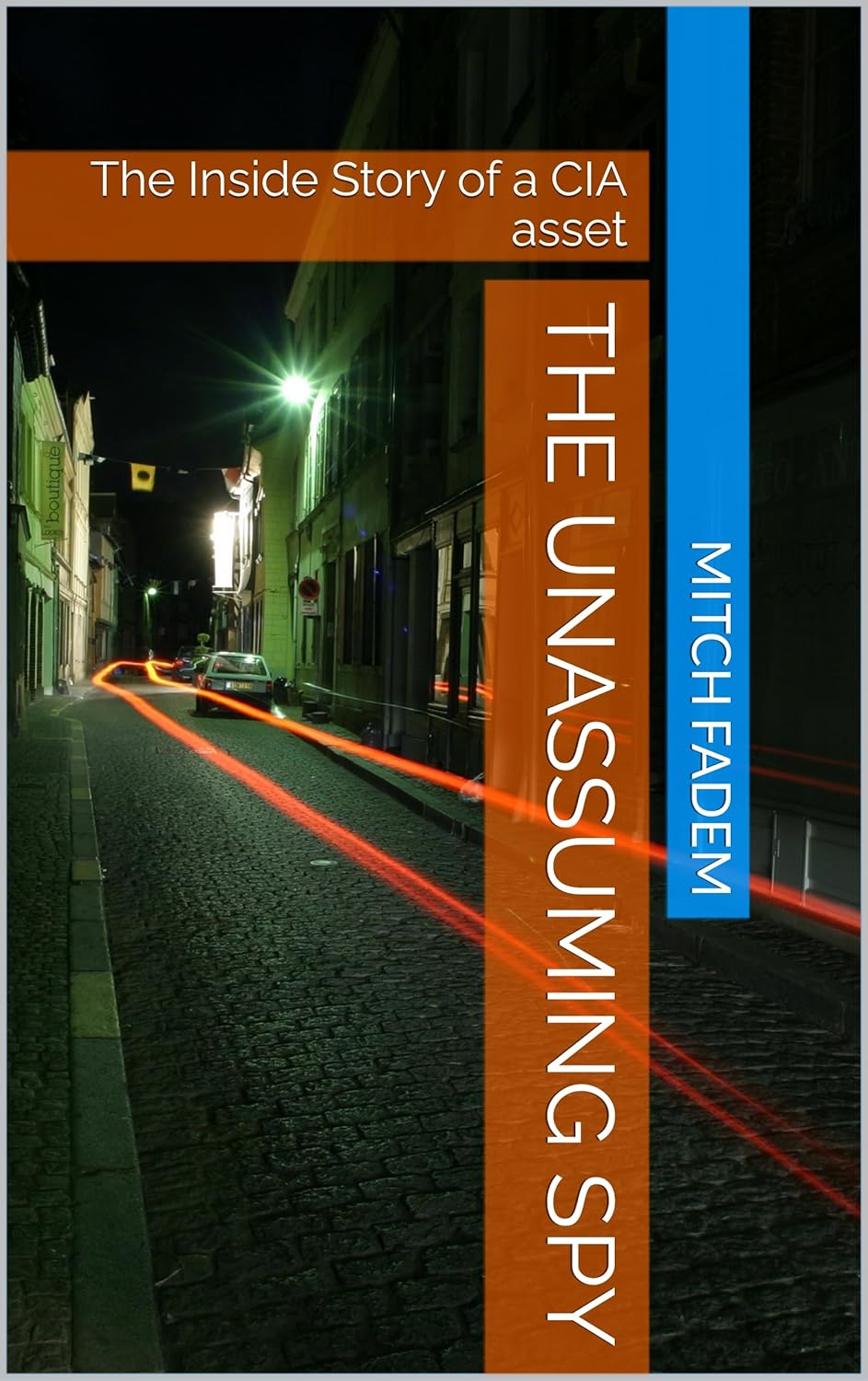 The Unassuming Spy: The Inside Story of a CIA asset      Kindle Edition