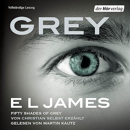 Grey - Fifty Shades of Grey von Christian selbst erzählt: Fifty Shades of Grey aus Christians Sicht erzählt 1