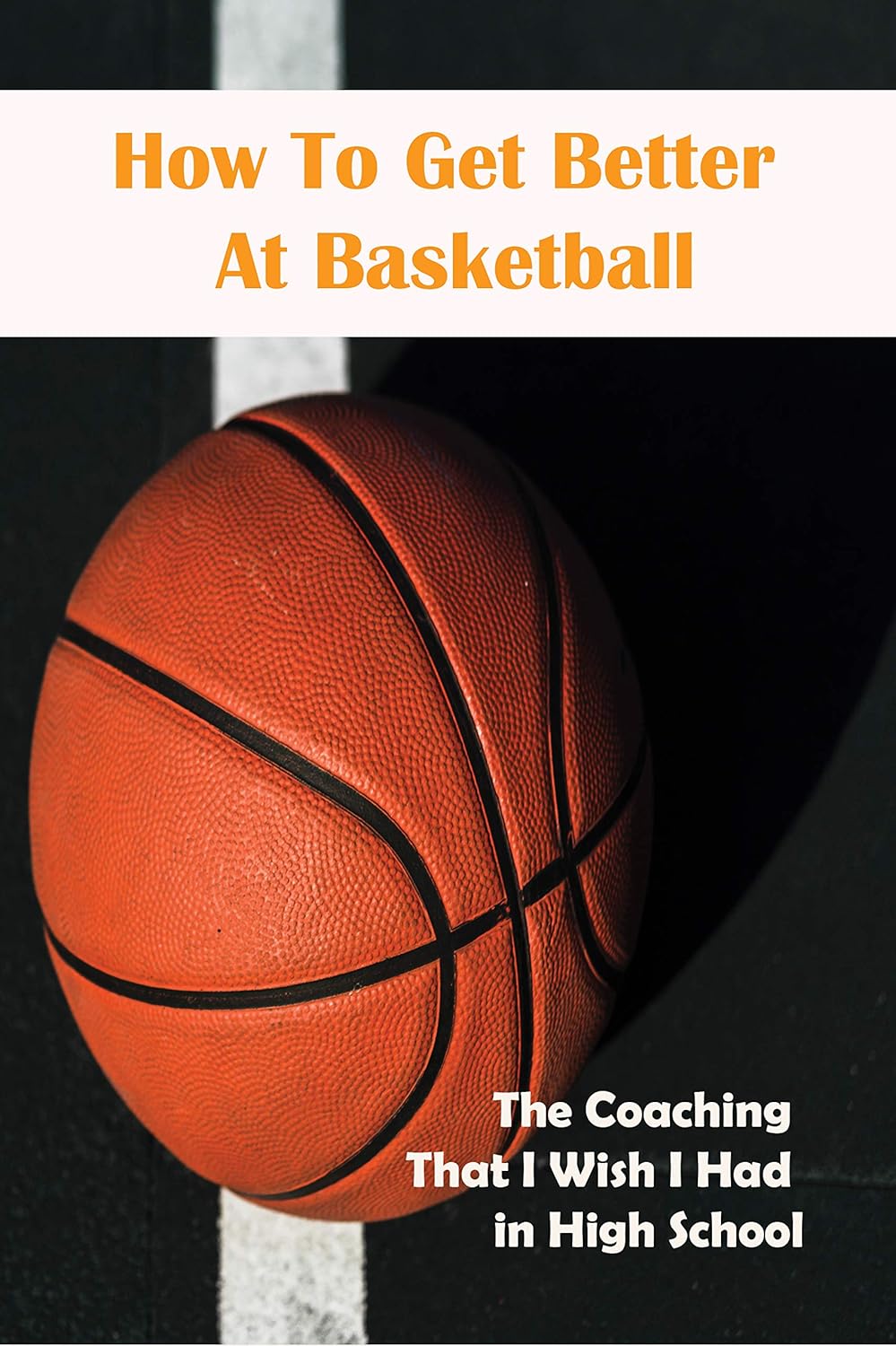 How To Get Better At Basketball_ The Coaching That I Wish I