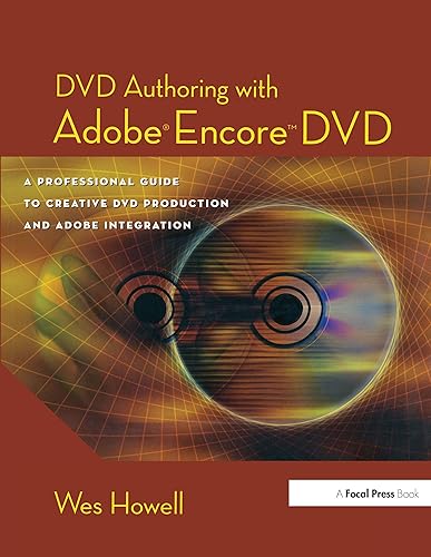 DVD Authoring with Adobe Encore DVD: A Professional Guide to Creative DVD Production and Adobe Integration