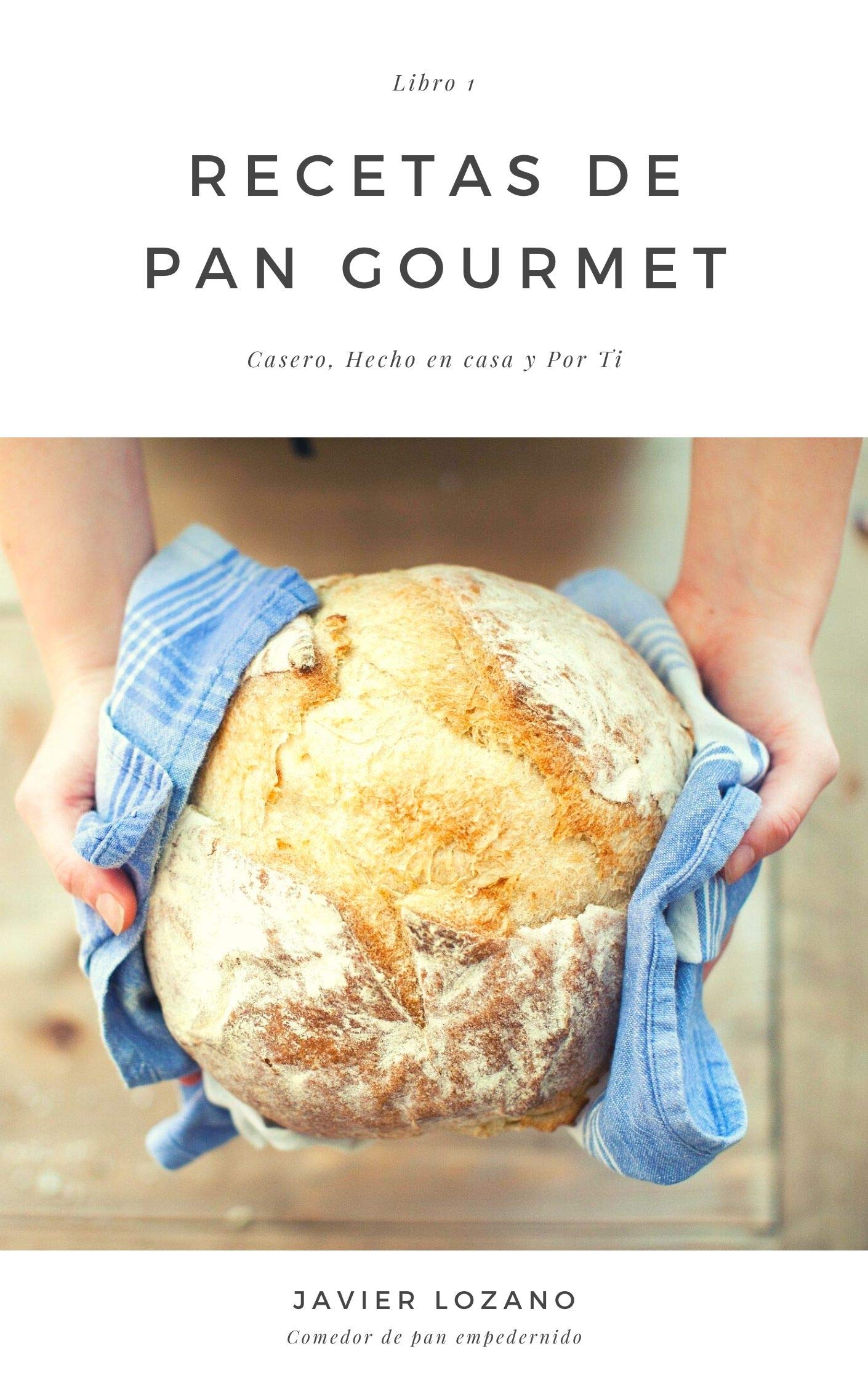 Recetas de Pan Gourmet: Casero, Hecho en Casa y Por Ti (Spanish Edition)