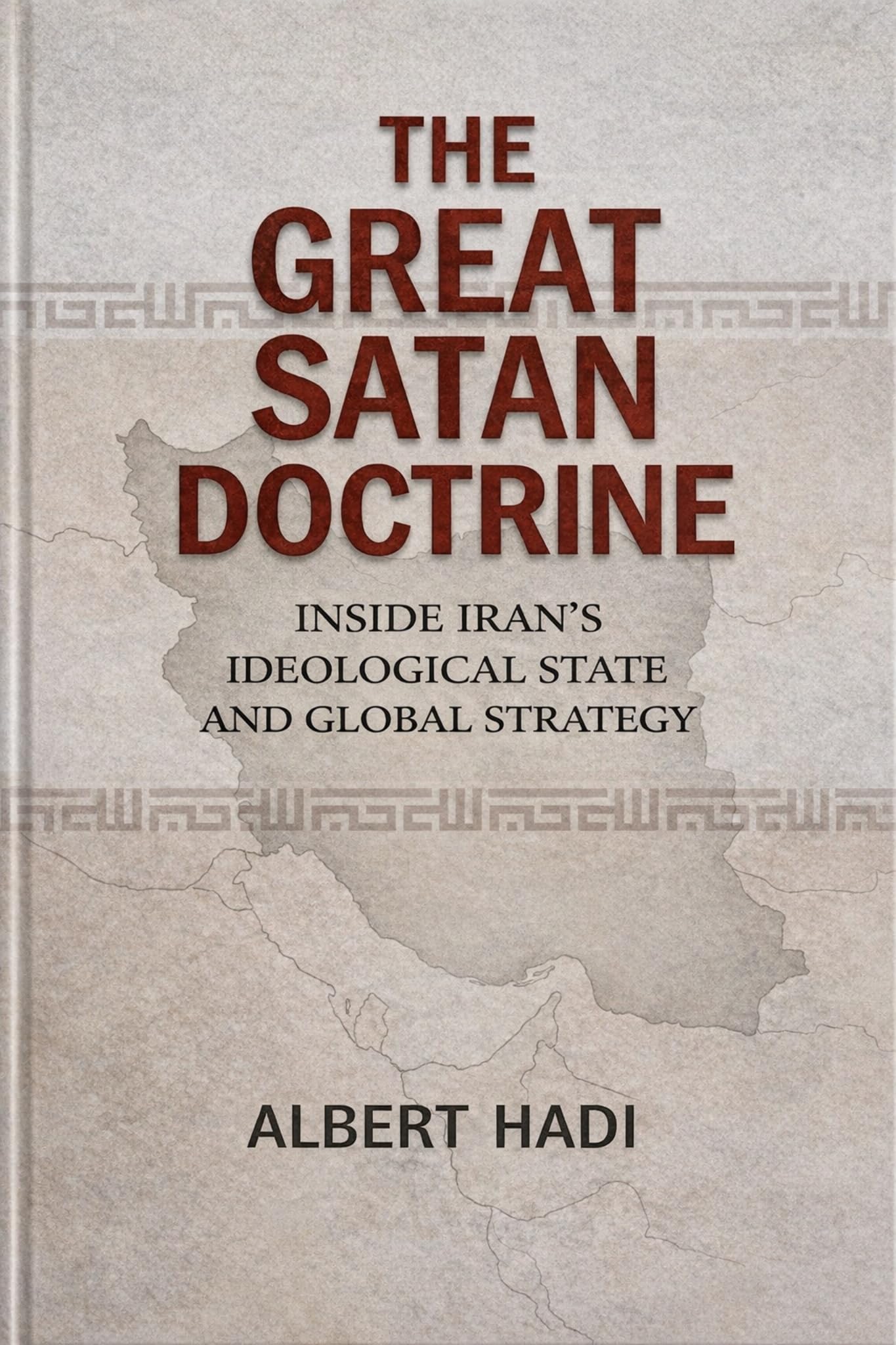 The Great Satan Doctrine: Inside Iran’s Ideological State and Global Strategy