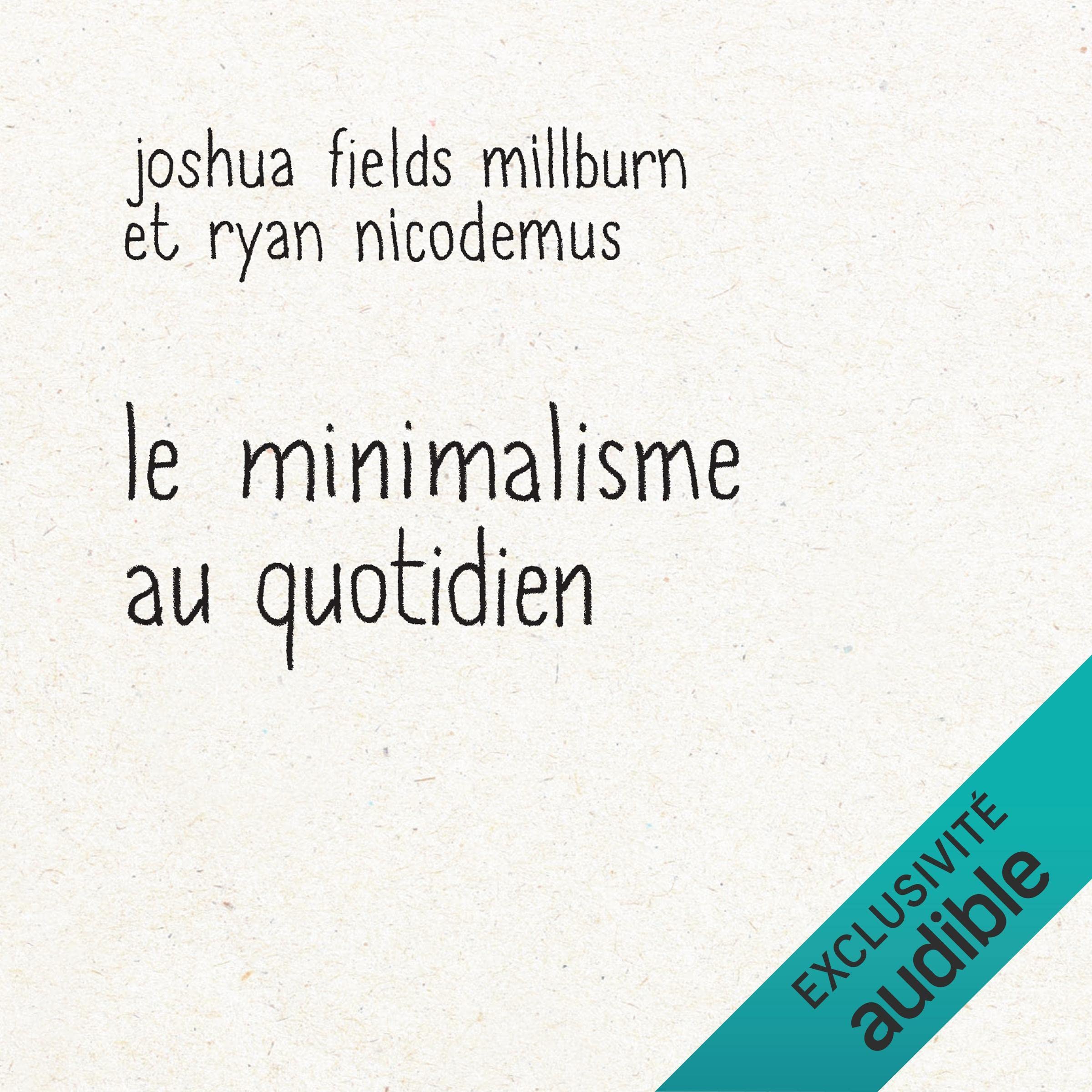 Le minimalisme au quotidien: 12 clés pour vivre vraiment heureux