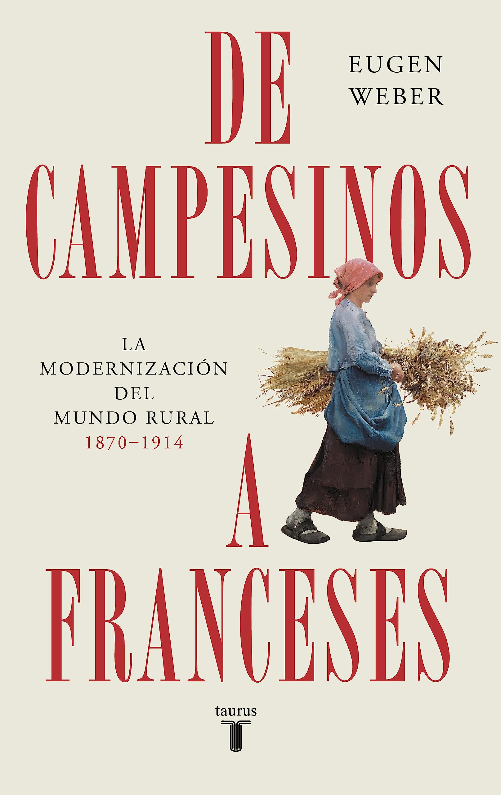 De campesinos a franceses: La modernización del mundo rural (1870-1914) (Spanish Edition)