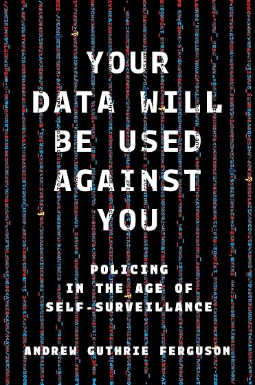 Your Data Will Be Used Against You: Policing in the Age of Self-Surveillance