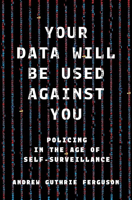 Portada de Your Data Will Be Used Against You: Policing in the Age of Self-Surveillance
