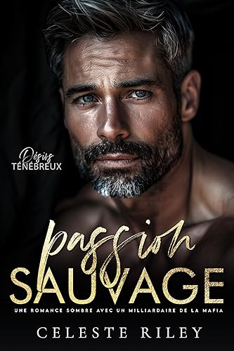 Passion sauvage: Une romance sombre avec un milliardaire de la mafia (Désirs ténébreux t. 2)