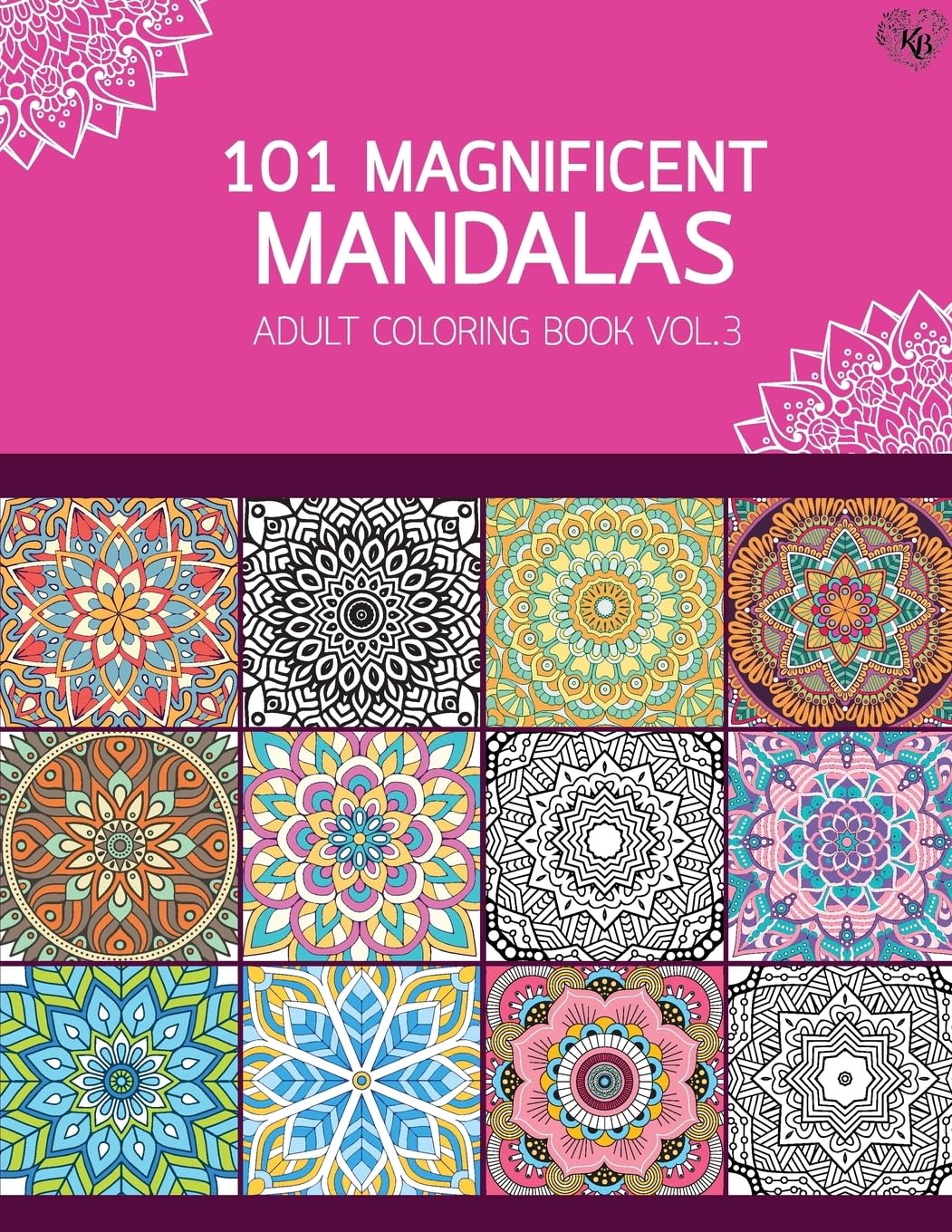 101 Magnificent Mandalas Adult Coloring Book Vol.3: Anti stress Adults Coloring Book to Bring You Back to Calm & Mindfulness: Volume 3