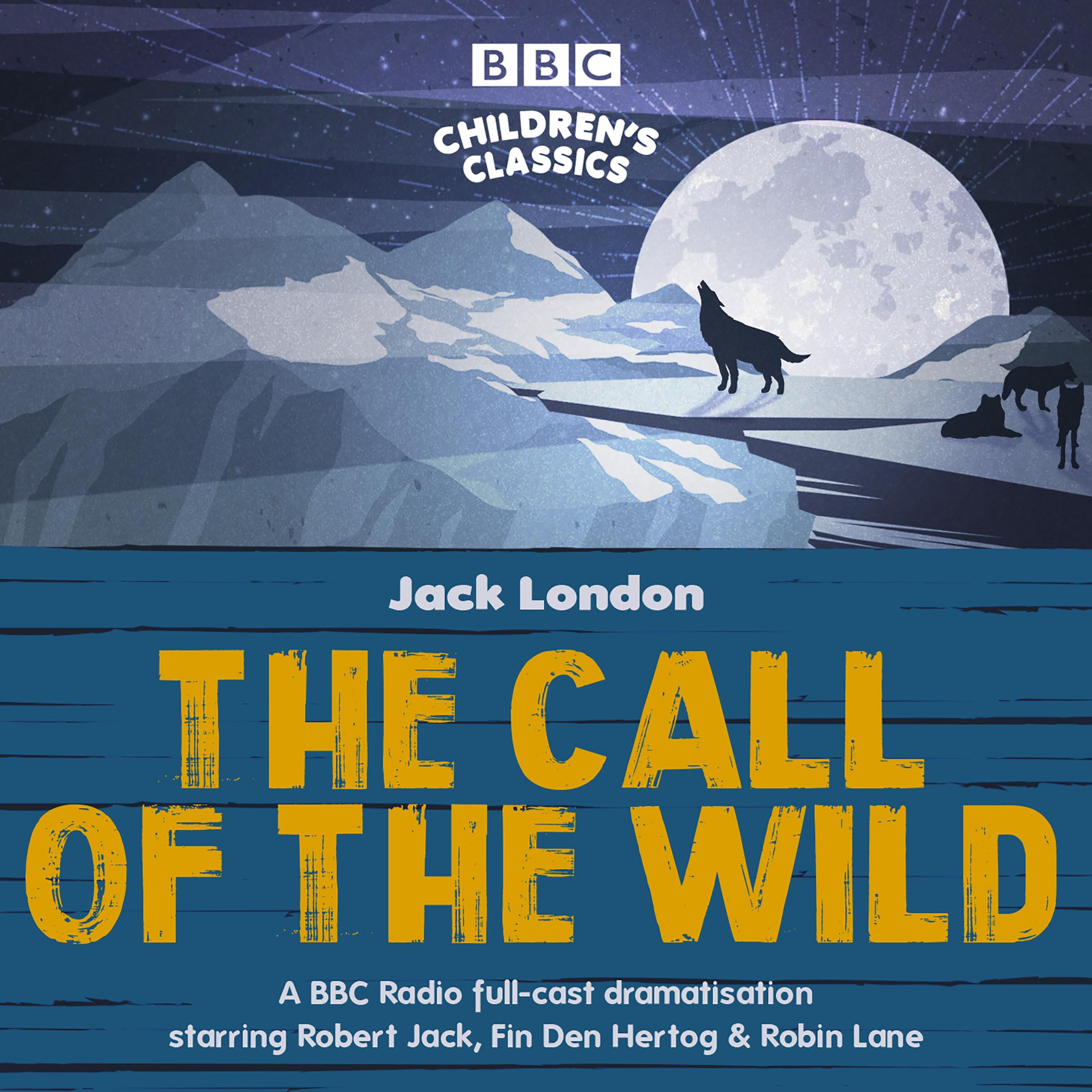 The Call of the Wild: A BBC Radio full-cast dramatisation (BBC Children's Classics)