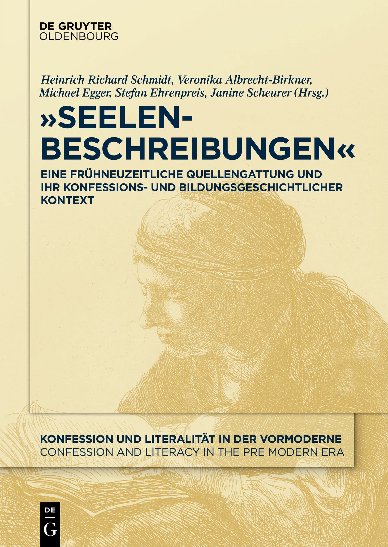 „Seelenbeschreibungen“: Eine frühneuzeitliche Quellengattung und ihr konfessions- und bildungsgeschichtlicher Kontext (Konfession und Literalität in ... Literacy in the Pre Modern Era, 1, Band 1)
