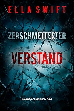 Zerschmetterter Verstand (Ein Cooper-Trace-FBI-Thriller – Band 1)