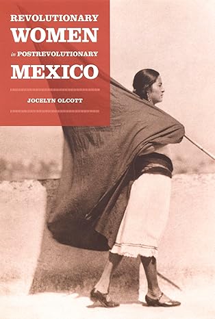 Revolutionary Women in Postrevolutionary Mexico book cover