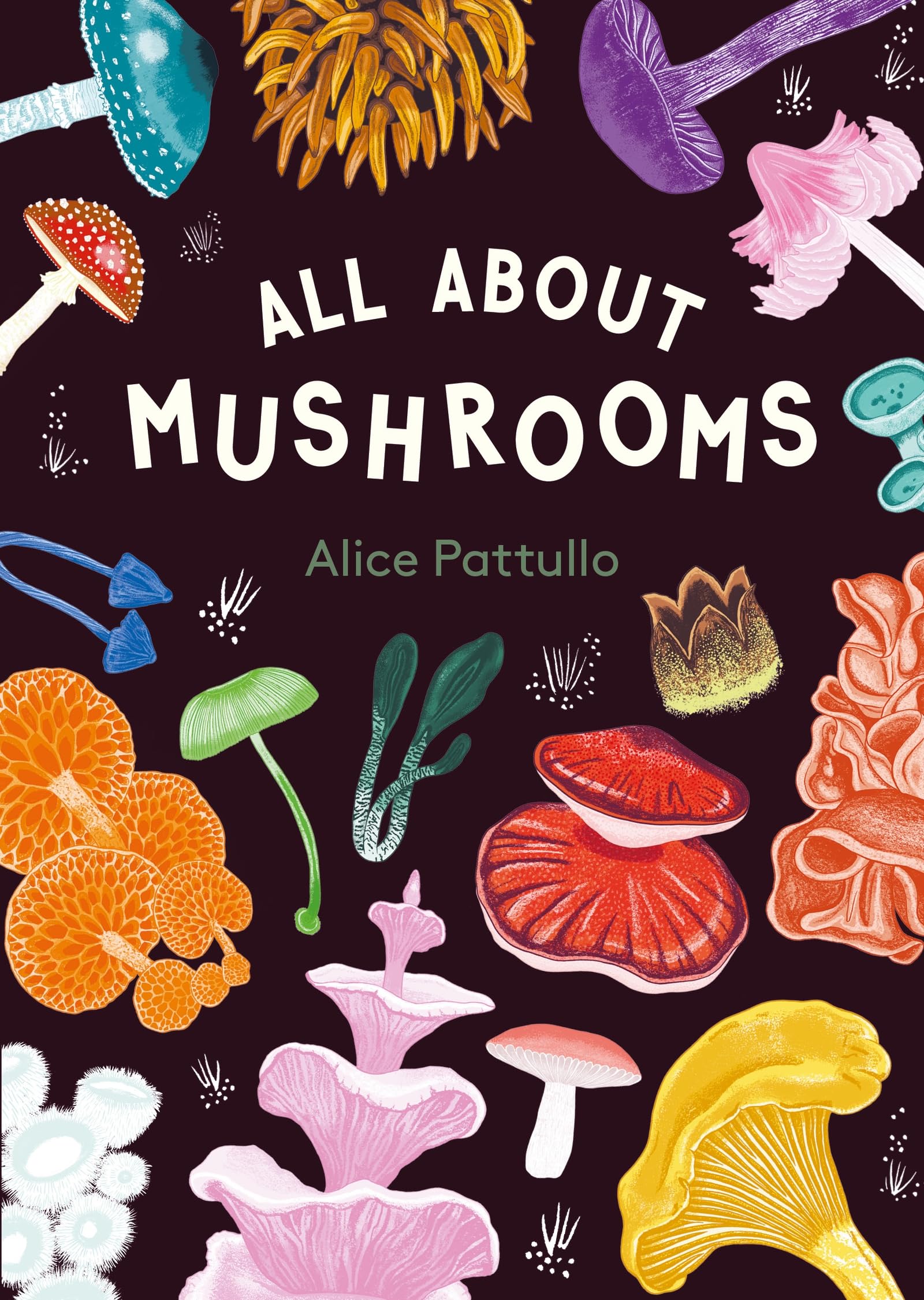 All About Mushrooms by Alice Pattullo Hardback