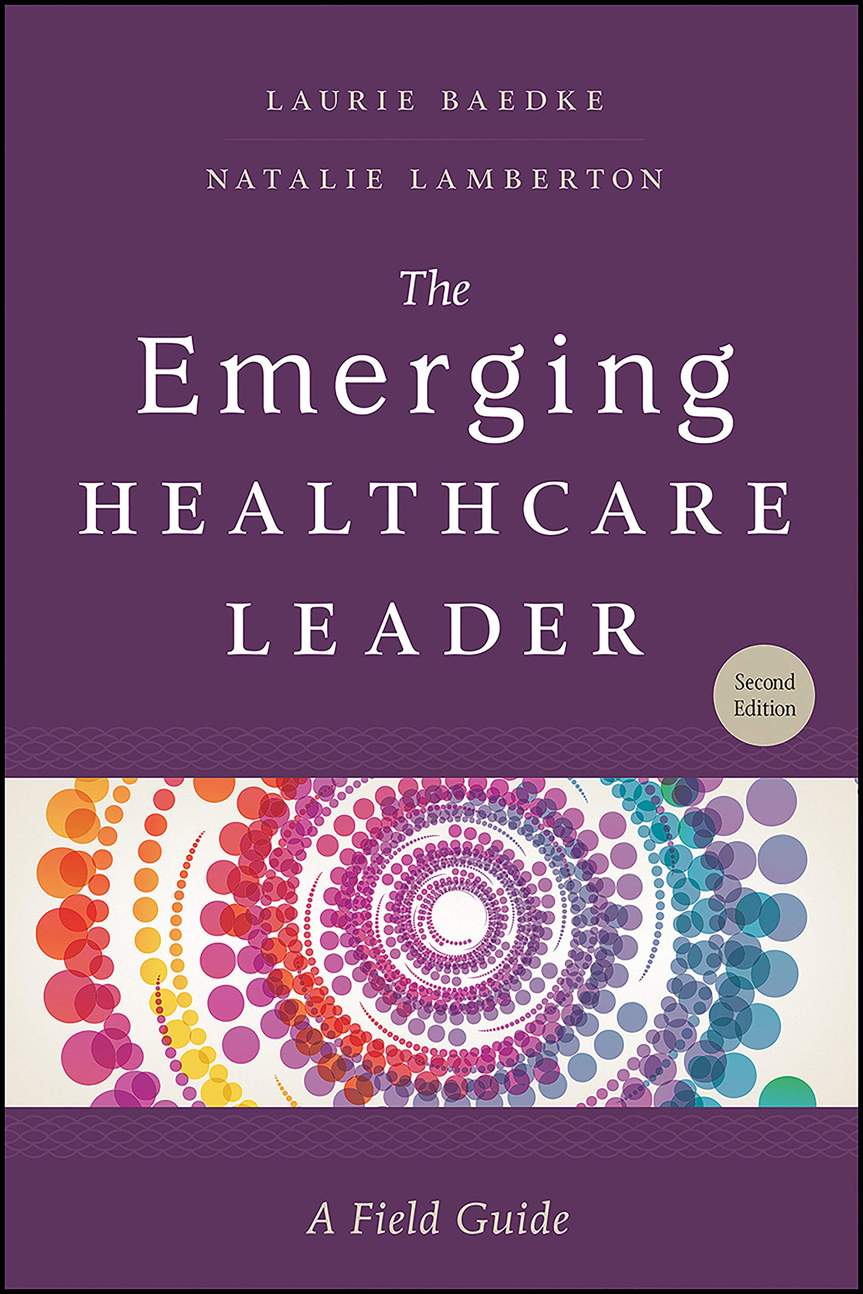 The Emerging Healthcare Leader: A Field Guide, Second Edition (ACHE Management)