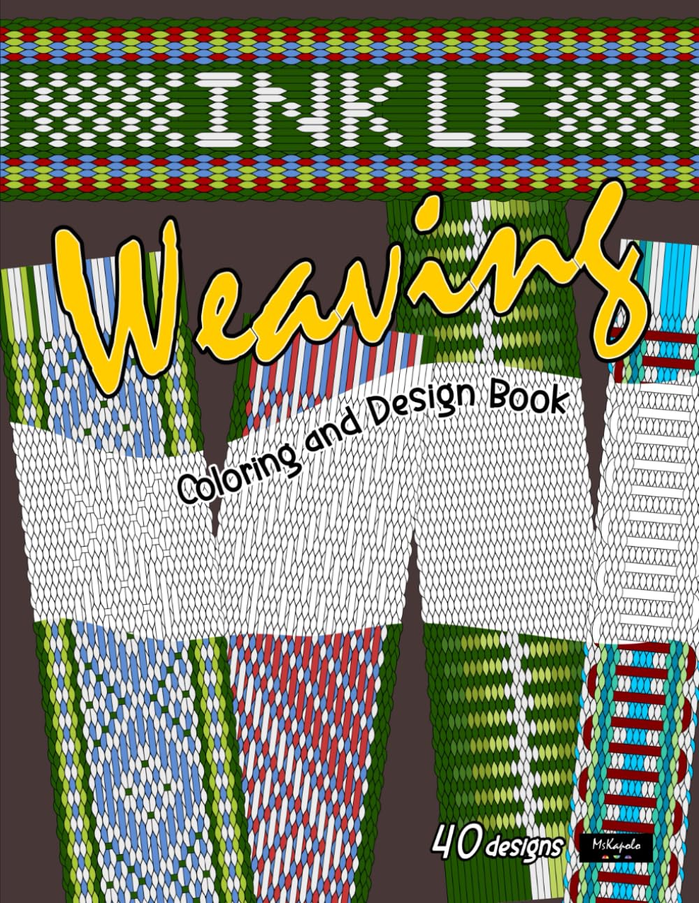 Inkle Weaving, coloring and design book: Strap weave/ band loom woven patterns for beginners, to gain craft skill and relaxation